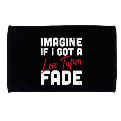 Imagine If I Got A Low Taper Fade Funny Hairstyle Meme Microfiber Hand Towel