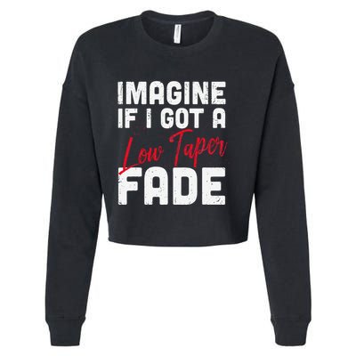 Imagine If I Got A Low Taper Fade Funny Hairstyle Meme Cropped Pullover Crew