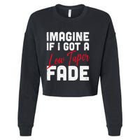 Imagine If I Got A Low Taper Fade Funny Hairstyle Meme Cropped Pullover Crew