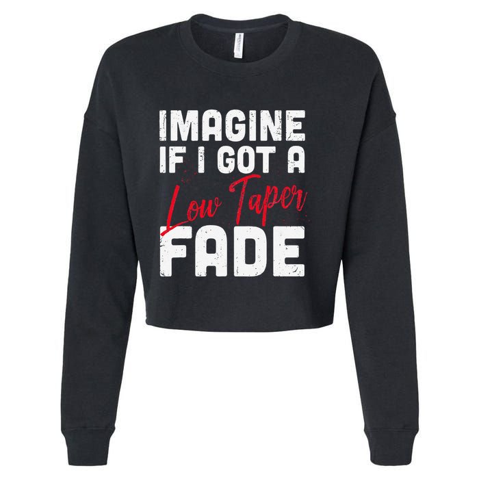 Imagine If I Got A Low Taper Fade Funny Hairstyle Meme Cropped Pullover Crew