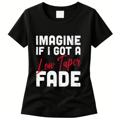 Imagine If I Got A Low Taper Fade Funny Hairstyle Meme Womens T-Shirt