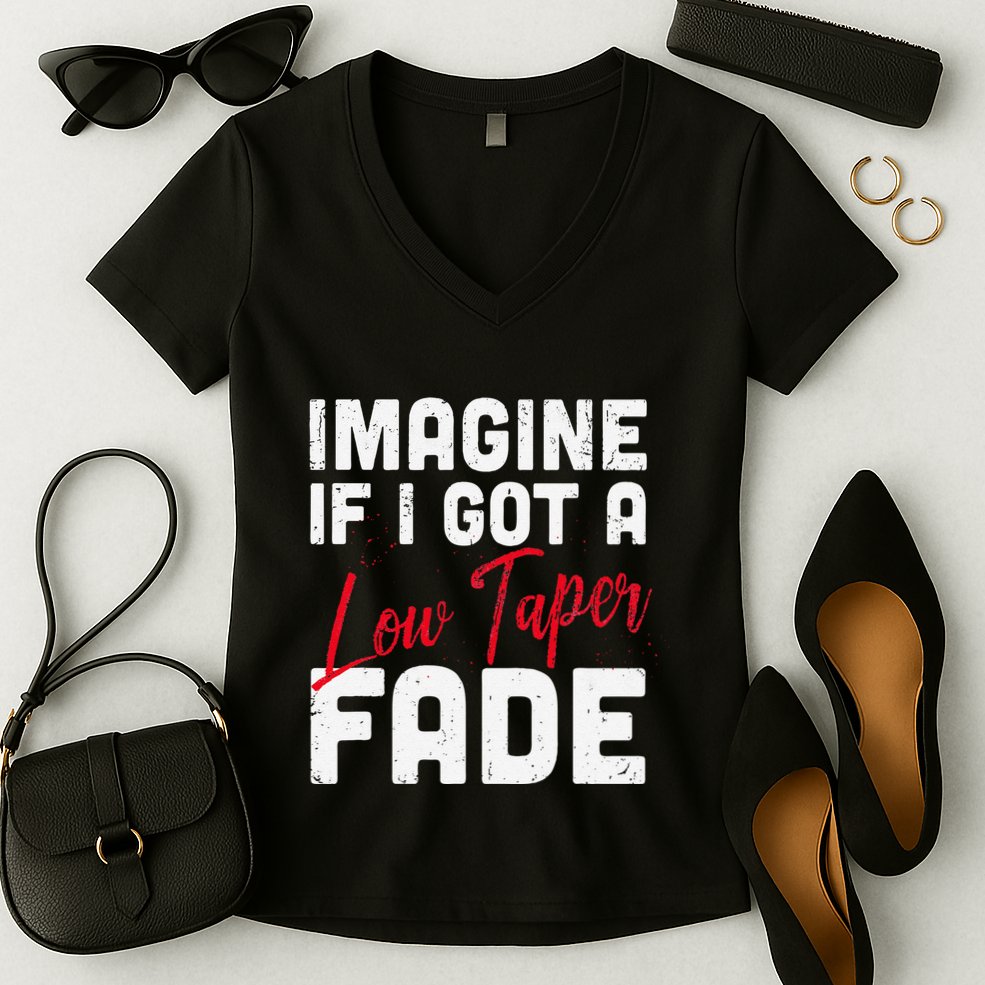 Imagine If I Got A Low Taper Fade Funny Hairstyle Meme Women's V-Neck T-Shirt