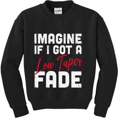 Imagine If I Got A Low Taper Fade Funny Hairstyle Meme Kids Sweatshirt