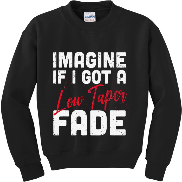 Imagine If I Got A Low Taper Fade Funny Hairstyle Meme Kids Sweatshirt