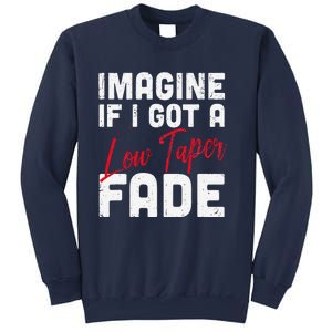 Imagine If I Got A Low Taper Fade Funny Hairstyle Meme Sweatshirt