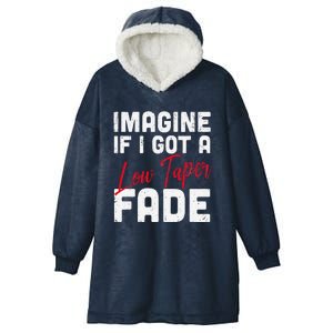 Imagine If I Got A Low Taper Fade Funny Hairstyle Meme Hooded Wearable Blanket