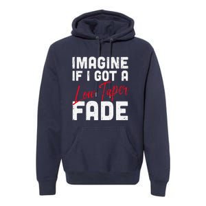 Imagine If I Got A Low Taper Fade Funny Hairstyle Meme Premium Hoodie