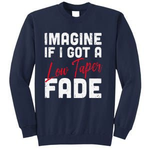 Imagine If I Got A Low Taper Fade Funny Hairstyle Meme Tall Sweatshirt