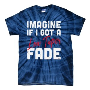 Imagine If I Got A Low Taper Fade Funny Hairstyle Meme Tie-Dye T-Shirt