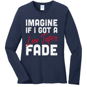 Imagine If I Got A Low Taper Fade Funny Hairstyle Meme Ladies Long Sleeve Shirt