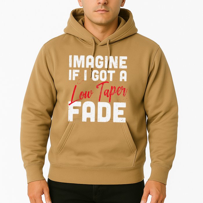 Imagine If I Got A Low Taper Fade Funny Hairstyle Meme Hoodie