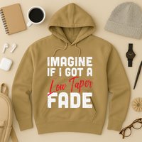 Imagine If I Got A Low Taper Fade Funny Hairstyle Meme Hoodie