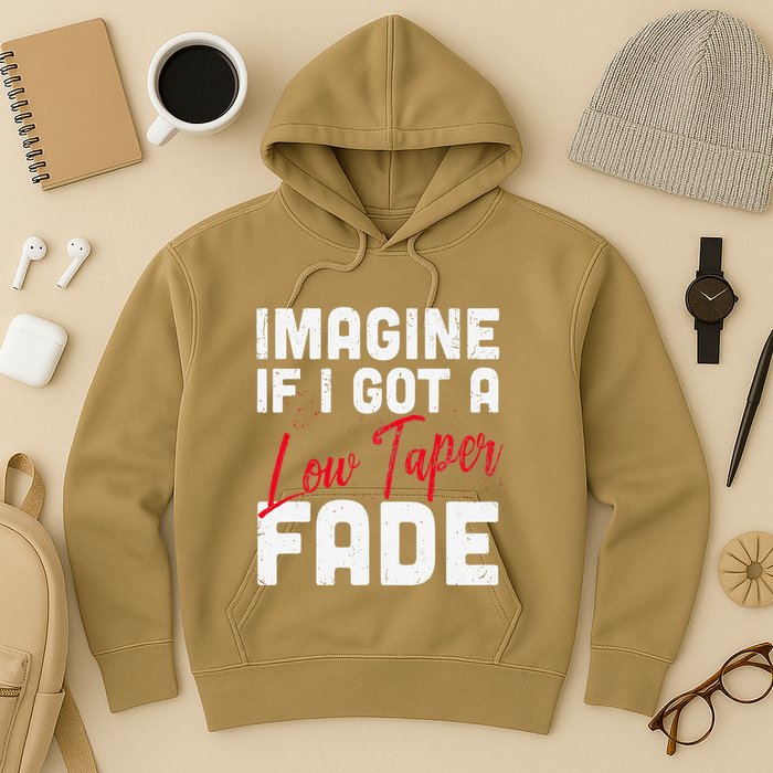 Imagine If I Got A Low Taper Fade Funny Hairstyle Meme Hoodie