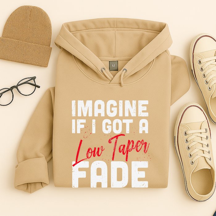 Imagine If I Got A Low Taper Fade Funny Hairstyle Meme Hoodie