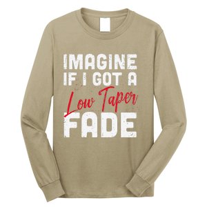 Imagine If I Got A Low Taper Fade Funny Hairstyle Meme Long Sleeve Shirt