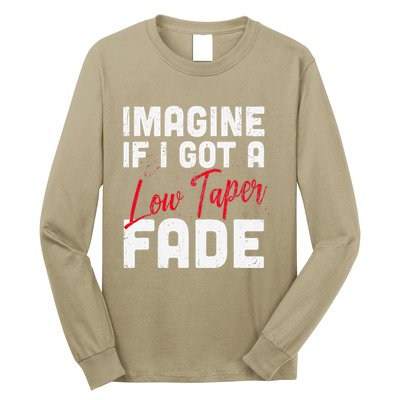 Imagine If I Got A Low Taper Fade Funny Hairstyle Meme Long Sleeve Shirt