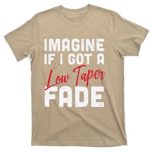 Imagine If I Got A Low Taper Fade Funny Hairstyle Meme T-Shirt