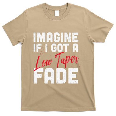 Imagine If I Got A Low Taper Fade Funny Hairstyle Meme T-Shirt