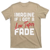 Imagine If I Got A Low Taper Fade Funny Hairstyle Meme T-Shirt