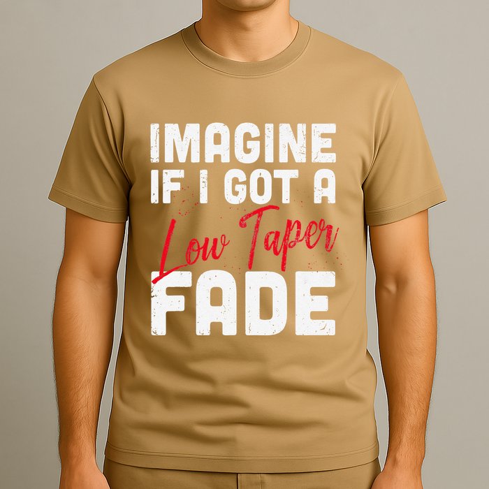 Imagine If I Got A Low Taper Fade Funny Hairstyle Meme T-Shirt