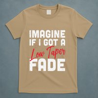 Imagine If I Got A Low Taper Fade Funny Hairstyle Meme T-Shirt