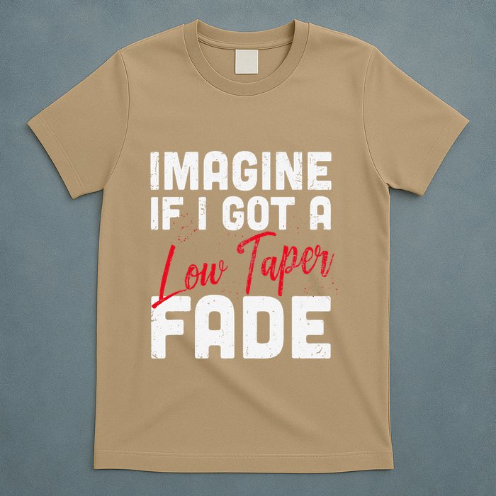 Imagine If I Got A Low Taper Fade Funny Hairstyle Meme T-Shirt