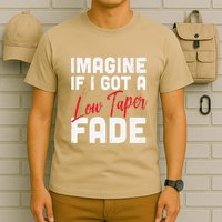 Imagine If I Got A Low Taper Fade Funny Hairstyle Meme T-Shirt