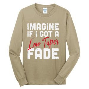 Imagine If I Got A Low Taper Fade Funny Hairstyle Meme Tall Long Sleeve T-Shirt