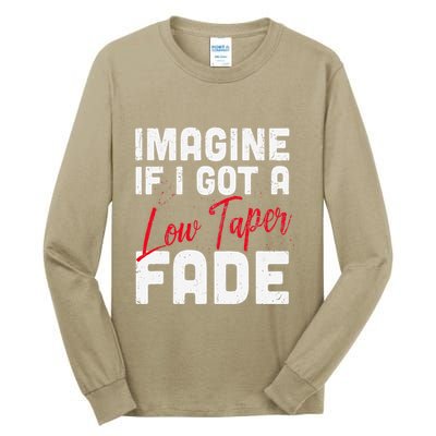 Imagine If I Got A Low Taper Fade Funny Hairstyle Meme Tall Long Sleeve T-Shirt