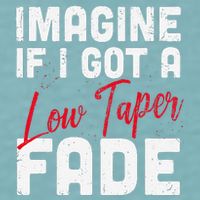 Imagine If I Got A Low Taper Fade Funny Hairstyle Meme Sueded Cloud Jersey T-Shirt
