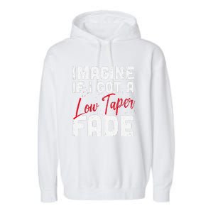 Imagine If I Got A Low Taper Fade Funny Hairstyle Meme Garment-Dyed Fleece Hoodie