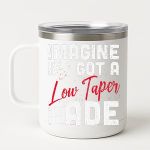 Imagine If I Got A Low Taper Fade Funny Hairstyle Meme 12 oz Stainless Steel Tumbler Cup