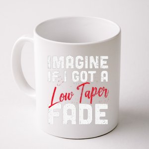 Imagine If I Got A Low Taper Fade Funny Hairstyle Meme Coffee Mug