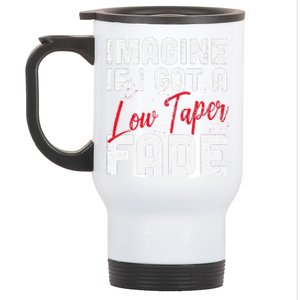 Imagine If I Got A Low Taper Fade Funny Hairstyle Meme Stainless Steel Travel Mug