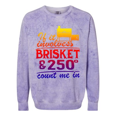 If It Involves Brisket And 250 Degrees Count Me In Meat Smoker Cute Gift Colorblast Crewneck Sweatshirt