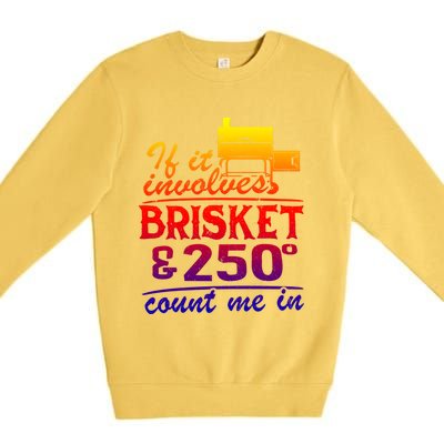 If It Involves Brisket And 250 Degrees Count Me In Meat Smoker Cute Gift Premium Crewneck Sweatshirt