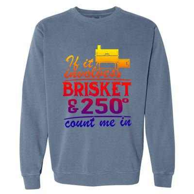 If It Involves Brisket And 250 Degrees Count Me In Meat Smoker Cute Gift Garment-Dyed Sweatshirt