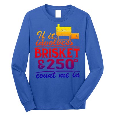 If It Involves Brisket And 250 Degrees Count Me In Meat Smoker Cute Gift Long Sleeve Shirt