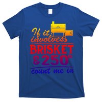 If It Involves Brisket And 250 Degrees Count Me In Meat Smoker Cute Gift T-Shirt