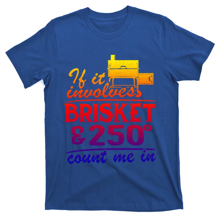 If It Involves Brisket And 250 Degrees Count Me In Meat Smoker Cute Gift T-Shirt