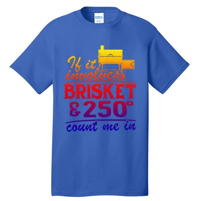 If It Involves Brisket And 250 Degrees Count Me In Meat Smoker Cute Gift Tall T-Shirt