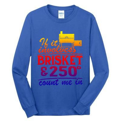 If It Involves Brisket And 250 Degrees Count Me In Meat Smoker Cute Gift Tall Long Sleeve T-Shirt