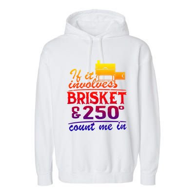 If It Involves Brisket And 250 Degrees Count Me In Meat Smoker Cute Gift Garment-Dyed Fleece Hoodie