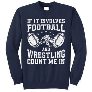 If It Involves Football And Wrestling Count Me In Wrestler Tall Sweatshirt