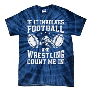 If It Involves Football And Wrestling Count Me In Wrestler Tie-Dye T-Shirt