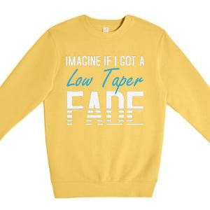 Imagine If I Got A Low Taper Fade Funny Hairstyle Meme Premium Crewneck Sweatshirt