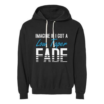 Imagine If I Got A Low Taper Fade Funny Hairstyle Meme Garment-Dyed Fleece Hoodie