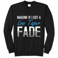 Imagine If I Got A Low Taper Fade Funny Hairstyle Meme Sweatshirt