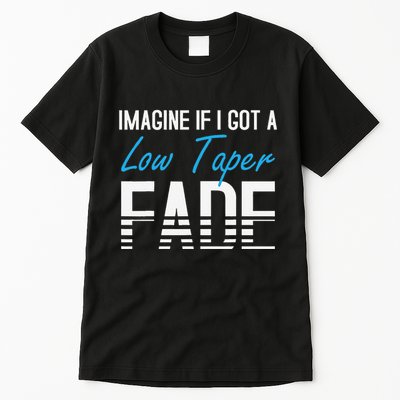 Imagine If I Got A Low Taper Fade Funny Hairstyle Meme Tall T-Shirt