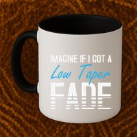 Imagine If I Got A Low Taper Fade Funny Hairstyle Meme Mug